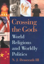 Crossing the Gods: World Religions and Worldly Politics / Edition 1