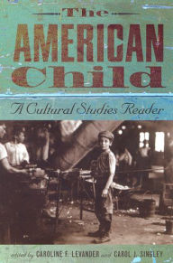 The American Child: A Cultural Studies Reader / Edition 1