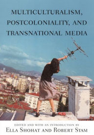Title: Multiculturalism, Postcoloniality, and Transnational Media / Edition 1, Author: Ella Shohat