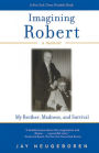 Imagining Robert: My Brother, Madness, and Survival, A Memoir