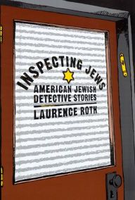 Title: Inspecting Jews: American Jewish Detective Stories, Author: Laurence Roth