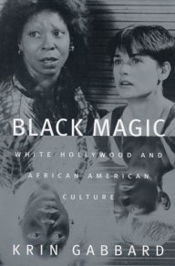 Title: Black Magic: White Hollywood and African American Culture / Edition 1, Author: Krin Gabbard