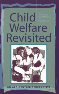 Title: Child Welfare Revisited: An Africentric Perspective / Edition 2, Author: Joyce E. Everett