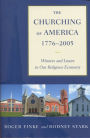 The Churching of America, 1776-2005: Winners and Losers in Our Religious Economy / Edition 2