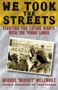 Title: We Took the Streets: Fighting for Latino Rights with the Young Lords / Edition 1, Author: Miguel Melendez