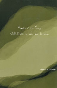 Title: Armies of the Young: Child Soldiers in War and Terrorism, Author: David M Rosen