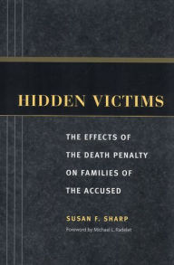Title: Hidden Victims: The Effects of the Death Penalty on Families of the Accused / Edition 1, Author: Susan F. Sharp