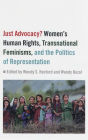 Just Advocacy?: Women's Human Rights, Transnational Feminism, and the Politics of Representation / Edition 1