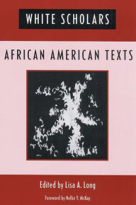 Title: White Scholars/African American Texts, Author: Lisa Long
