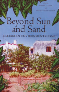 Title: Beyond Sun and Sand: Caribbean Environmentalisms / Edition 1, Author: Sherrie L. Baver