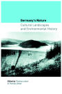 Germany's Nature: Cultural Landscapes and Environmental History