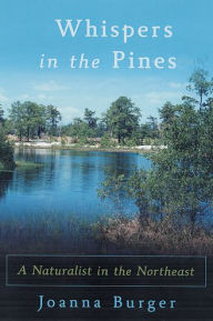 Title: Whispers in the Pines: A Naturalist in the Northeast, Author: Joanna Burger