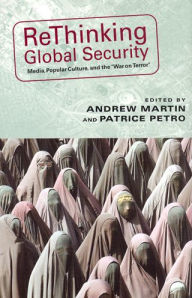 Rethinking Global Security: Media, Popular Culture, and the