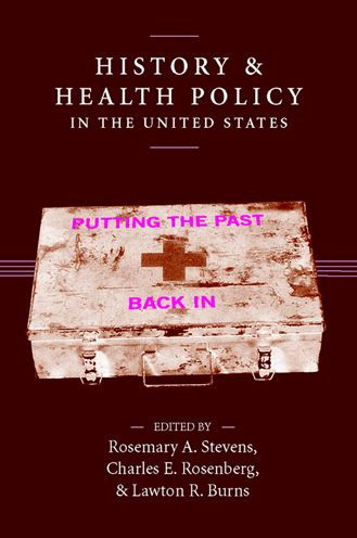 History and Health Policy in the United States: Putting the Past Back In / Edition 1