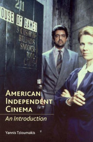 Title: American Independent Cinema: An Introduction / Edition 1, Author: Yannis Tzioumakis