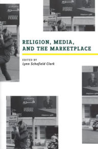Title: Religion, Media, and the Marketplace, Author: Lynn Schofield Clark