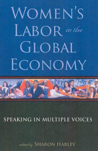 Title: Women's Labor in the Global Economy: Speaking in Multiple Voices / Edition 1, Author: Sharon Harley