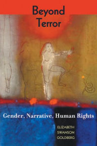 Title: Beyond Terror: Gender, Narrative, Human Rights / Edition 1, Author: Elizabeth Goldberg