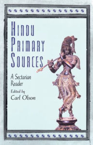 Title: Hindu Primary Sources: A Sectarian Reader / Edition 1, Author: Carl Olson