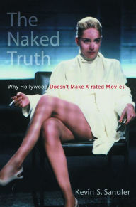 Title: The Naked Truth: Why Hollywood Doesn't Make X-rated Movies, Author: Kevin S. Sandler