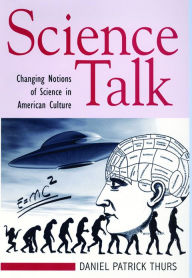 Title: Science Talk: Changing Notions of Science in American Culture, Author: Daniel Patrick Thurs