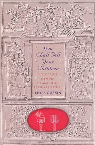 You Shall Tell Your Children: Holocaust Memory in American Passover Ritual