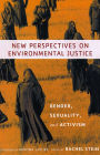 New Perspectives on Environmental Justice: Gender, Sexuality, and Activism