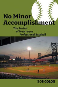 No Minor Accomplishment: The Revival of New Jersey Professional Baseball