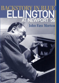 Title: Backstory in Blue: Ellington at Newport '56, Author: John Fass Morton