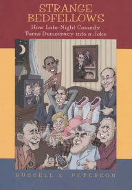 Title: Strange Bedfellows: How Late-Night Comedy Turns Democracy into a Joke / Edition 1, Author: Russell Peterson
