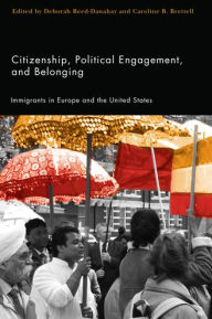 Title: Citizenship, Political Engagement, and Belonging: Immigrants in Europe and the United States, Author: Deborah Reed-Danahay