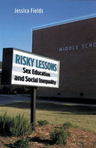 Title: Risky Lessons: Sex Education and Social Inequality / Edition 1, Author: Jessica Fields