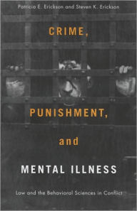 Crime, Punishment, and Mental Illness: Law and the Behavioral Sciences in Conflict