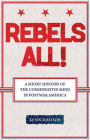 Rebels All!: A Short History of the Conservative Mind in Postwar America