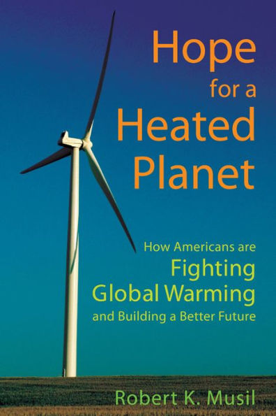 Hope for a Heated Planet: How Americans Are Fighting Global Warming and Building a Better Future