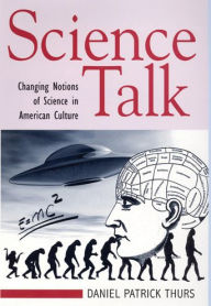 Title: Science Talk: Changing Notions of Science in American Culture, Author: Daniel Patrick Thurs