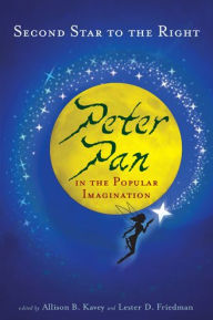 Title: Second Star to the Right: Peter Pan in the Popular Imagination, Author: Lester D. Friedman