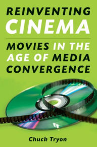 Title: Reinventing Cinema: Movies in the Age of Media Convergence, Author: Chuck Tryon