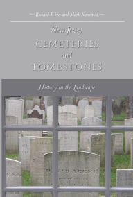 Title: New Jersey Cemeteries and Tombstones: History in the Landscape, Author: Richard Veit