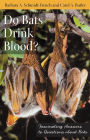 Do Bats Drink Blood?: Fascinating Answers to Questions about Bats