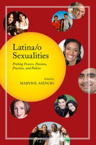Latina/o Sexualities: Probing Powers, Passions, Practices, and Policies