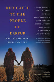 Title: Dedicated to the People of Darfur: Writings on Fear, Risk, and Hope, Author: Luke Reynolds