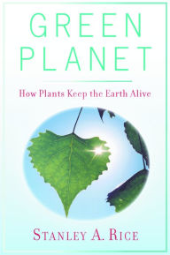 Title: Green Planet: How Plants Keep the Earth Alive, Author: Stanley A Rice