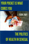 Alternative view 1 of Your Pocket Is What Cures You: The Politics of Health in Senegal