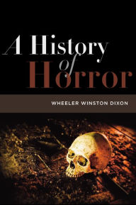 Title: A History of Horror, Author: Wheeler Winston Dixon