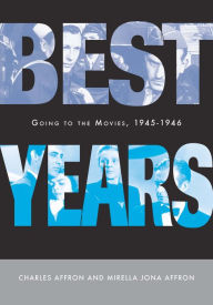 Title: Best Years: Going to the Movies, 1945-1946, Author: Mirella Jona Affron