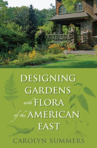 Title: Designing Gardens with Flora of the American East, Author: Carolyn Summers