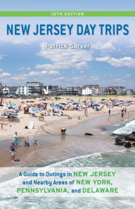 Title: New Jersey Day Trips: A Guide to Outings in New Jersey and Nearby Areas of New York, Pennsylvania, and Delaware, Author: Patrick Sarver