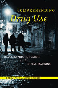 Title: Comprehending Drug Use: Ethnographic Research at the Social Margins, Author: Merrill Singer