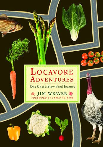 Locavore Adventures: One Chef's Slow Food Journey